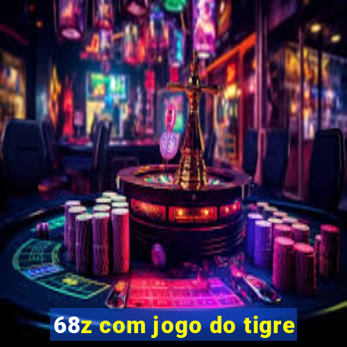 68z com jogo do tigre